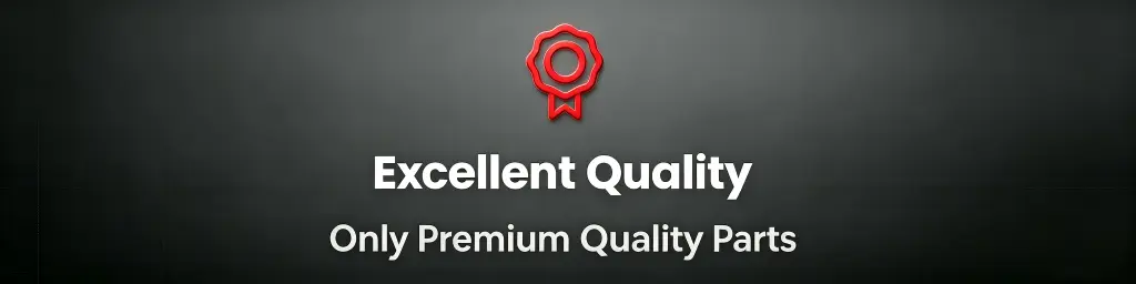 Excellent Quality Only Premium Quality Parts
